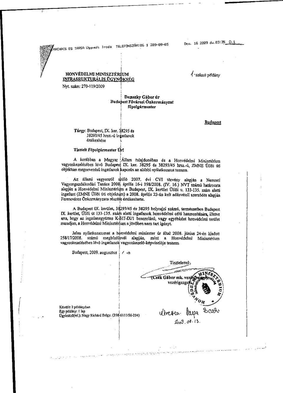 Budapest Tüztelt Főpolgármester íír! A korábban a Magyar ; Állam tulajdonában és a Honvédelm Mnsztérum vagyonkezelésében lévő Budapest IX. ker. 38295 és 38293/45 hrsz.