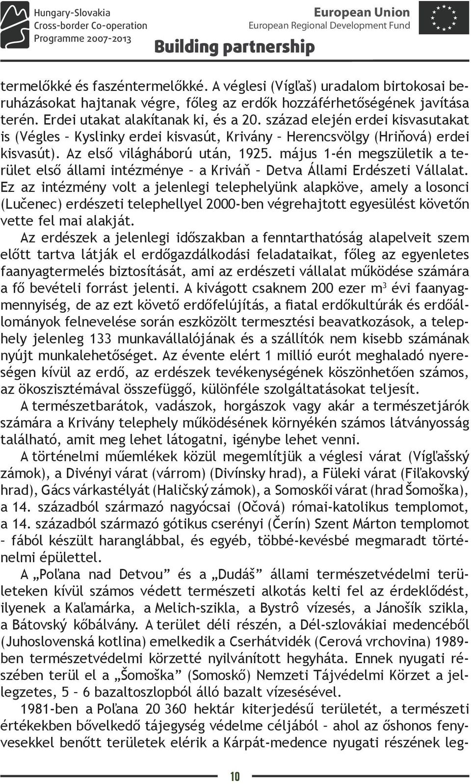 május 1-én megszületik a terület első állami intézménye a Kriváň Detva Állami Erdészeti Vállalat.