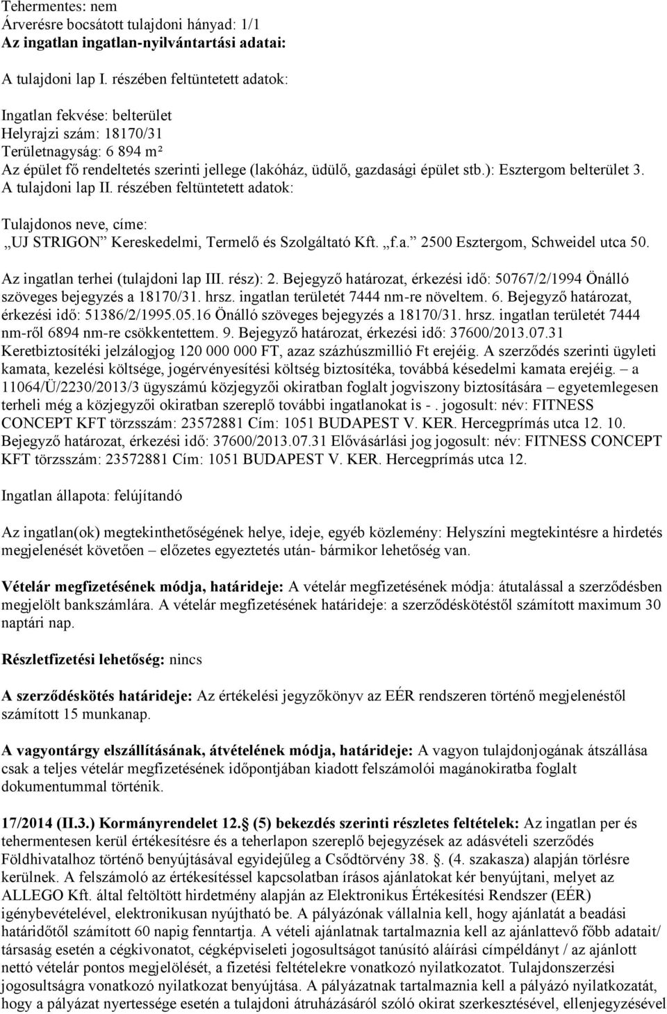 Bejegyző határozat, érkezési idő: 50767/2/1994 Önálló szöveges bejegyzés a 18170/31. hrsz. ingatlan területét 7444 nm-re növeltem. 6. Bejegyző határozat, érkezési idő: 51386/2/1995.05.