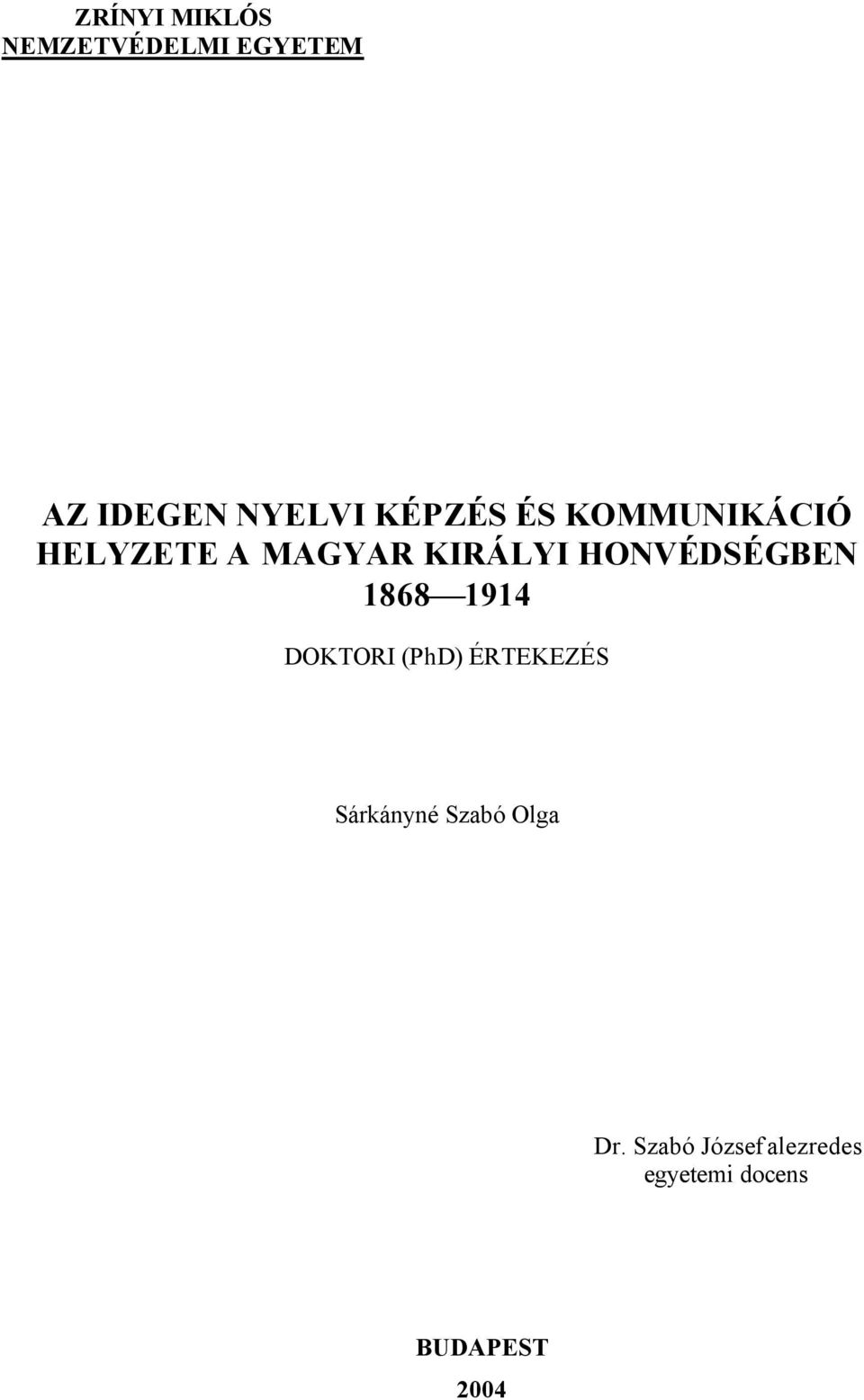 HONVÉDSÉGBEN 1868 1914 DOKTORI (PhD) ÉRTEKEZÉS Sárkányné