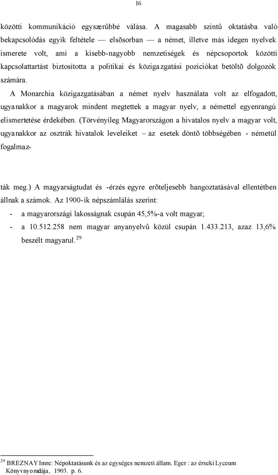 biztosította a politikai és közigazgatási pozíciókat betöltõ dolgozók számára.