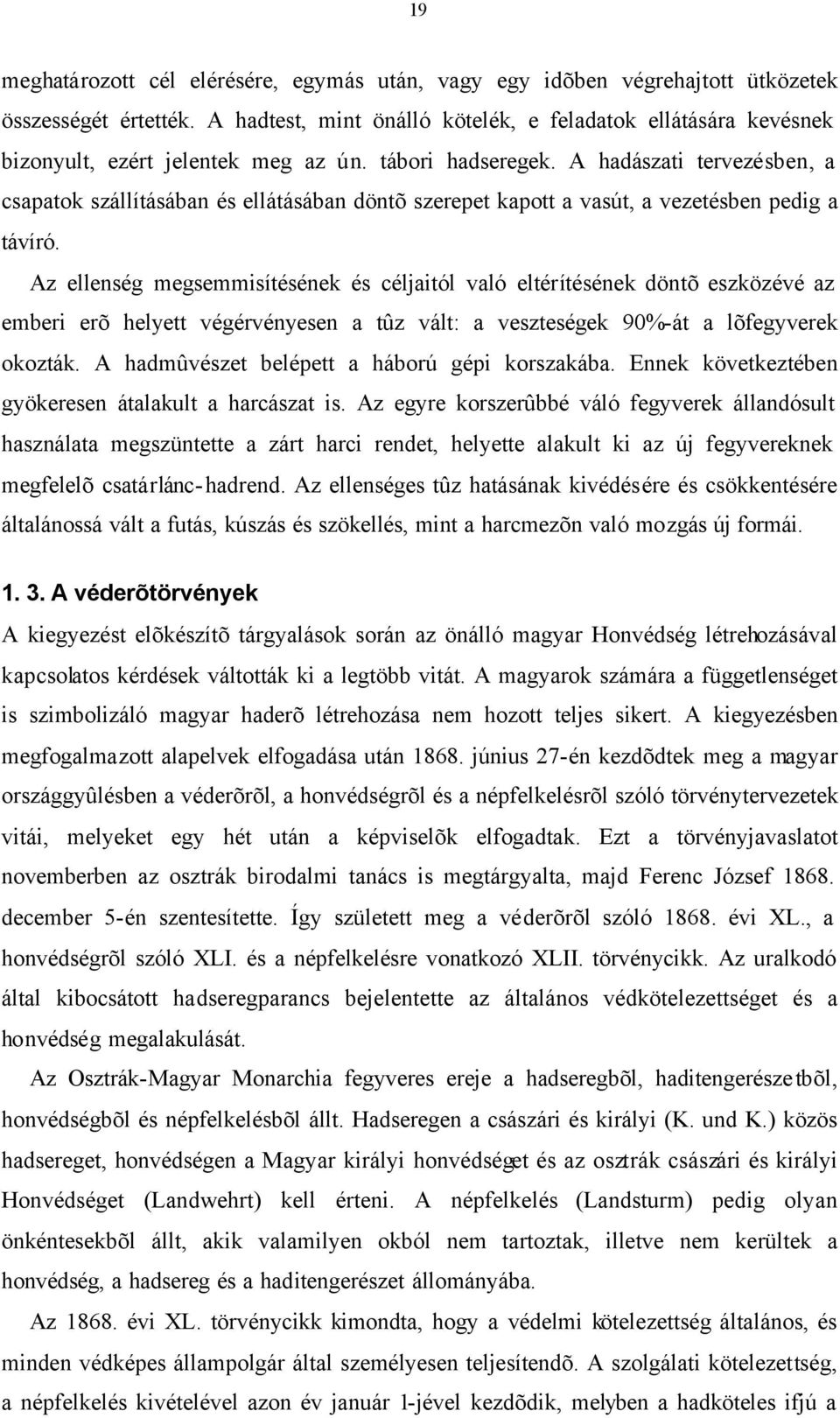 A hadászati tervezésben, a csapatok szállításában és ellátásában döntõ szerepet kapott a vasút, a vezetésben pedig a távíró.