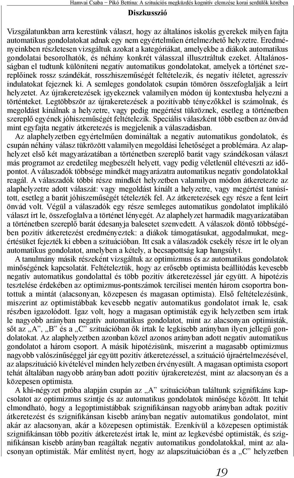 Eredményeinkben részletesen vizsgáltuk azokat a kategóriákat, amelyekbe a diákok automatikus gondolatai besorolhatók, és néhány konkrét válasszal illusztráltuk ezeket.