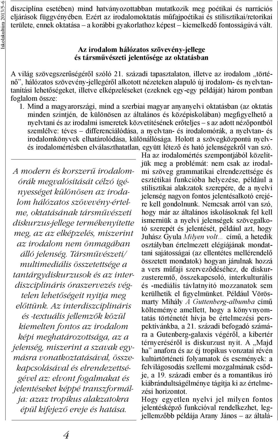 Az irodalom hálózatos szövevény-jellege és társművészeti jelentősége az oktatásban A modern és korszerű irodalomórák megvalósítását célzó igényességet különösen az irodalom hálózatos