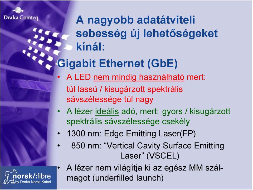 mert: gyors / kisugárzott spektrális sávszélessége csekély 1300 nm: Edge Emitting Laser(FP) 850 nm: