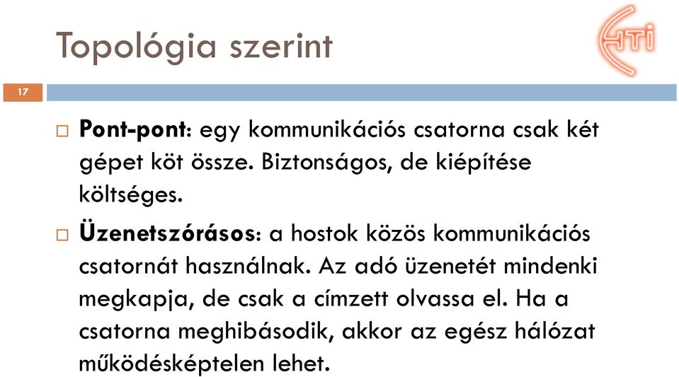 Üzenetszórásos: a hostokközös kommunikációs csatornát használnak.