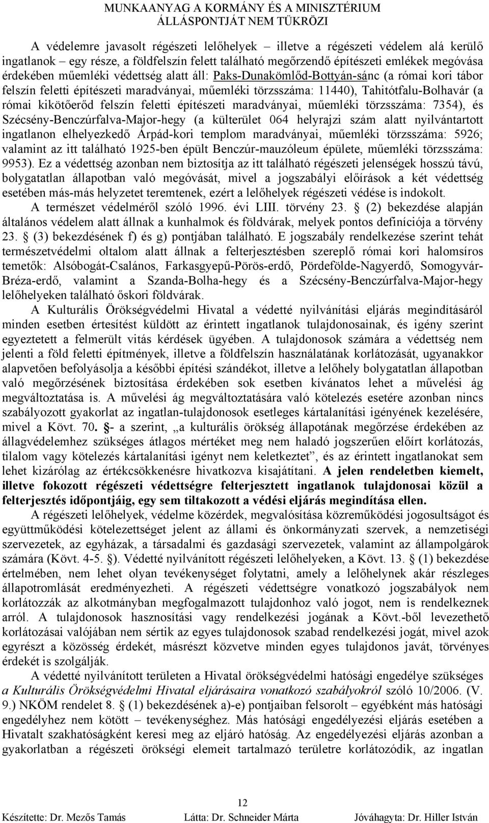 építészeti maradványai, műemléki törzsszáma: 7354), és Szécsény-Benczúrfalva-Major-hegy (a külterület 064 helyrajzi szám alatt nyilvántartott ingatlanon elhelyezkedő Árpád-kori templom maradványai,