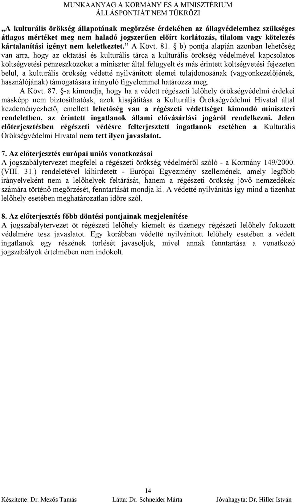 b) pontja alapján azonban lehetőség van arra, hogy az oktatási és kulturális tárca a kulturális örökség védelmével kapcsolatos költségvetési pénzeszközöket a miniszter által felügyelt és más érintett