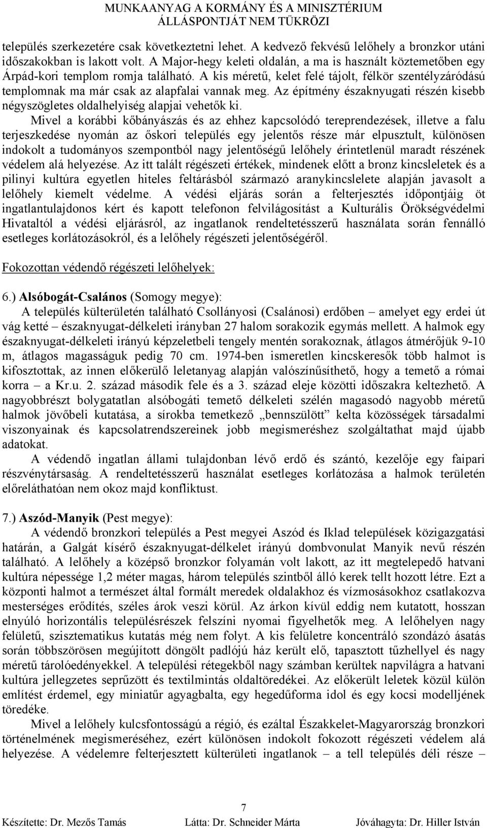 A kis méretű, kelet felé tájolt, félkör szentélyzáródású templomnak ma már csak az alapfalai vannak meg. Az építmény északnyugati részén kisebb négyszögletes oldalhelyiség alapjai vehetők ki.