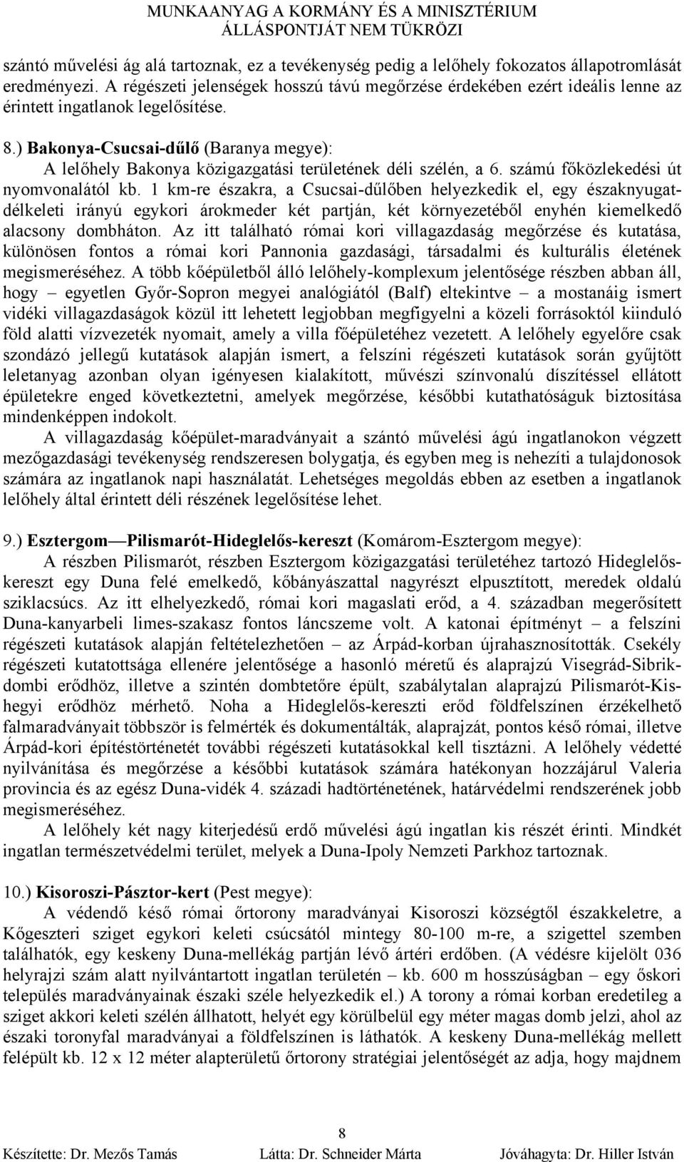 ) Bakonya-Csucsai-dűlő (Baranya megye): A lelőhely Bakonya közigazgatási területének déli szélén, a 6. számú főközlekedési út nyomvonalától kb.