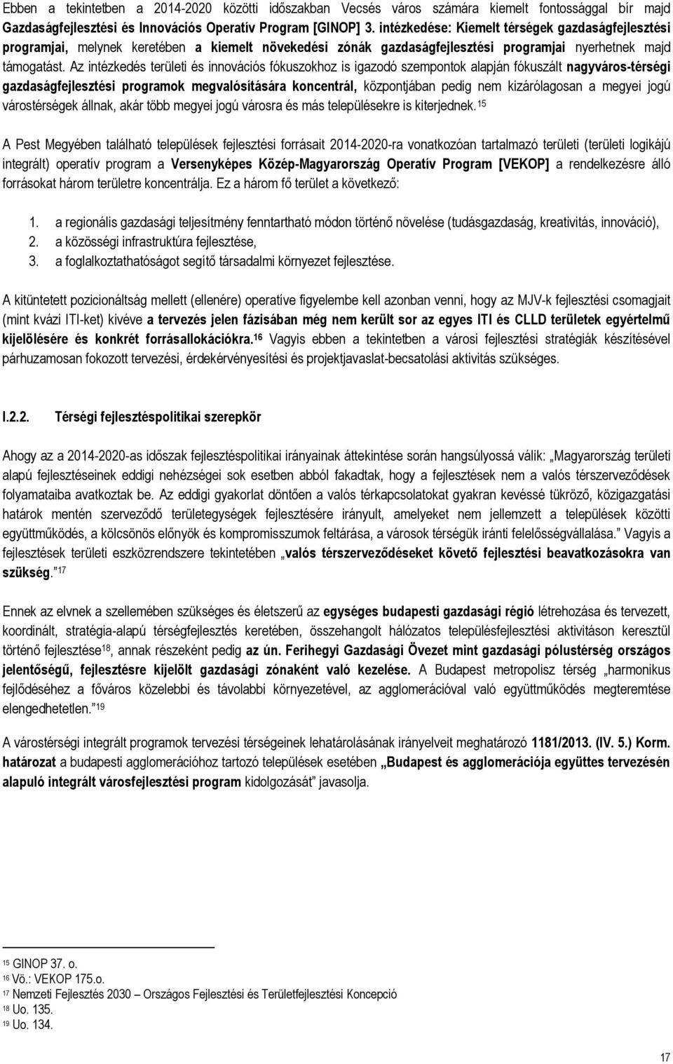 Az intézkedés területi és innovációs fókuszokhoz is igazodó szempontok alapján fókuszált nagyváros-térségi gazdaságfejlesztési programok megvalósítására koncentrál, központjában pedig nem