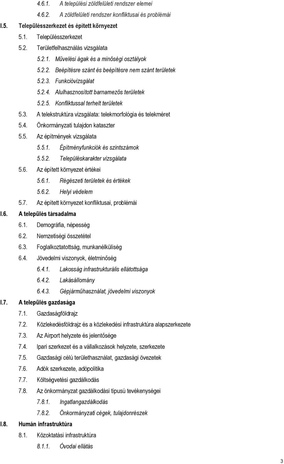 3. A telekstruktúra vizsgálata: telekmorfológia és telekméret 5.4. Önkormányzati tulajdon kataszter 5.5. Az építmények vizsgálata 5.5.1. Építményfunkciók és szintszámok 5.5.2.