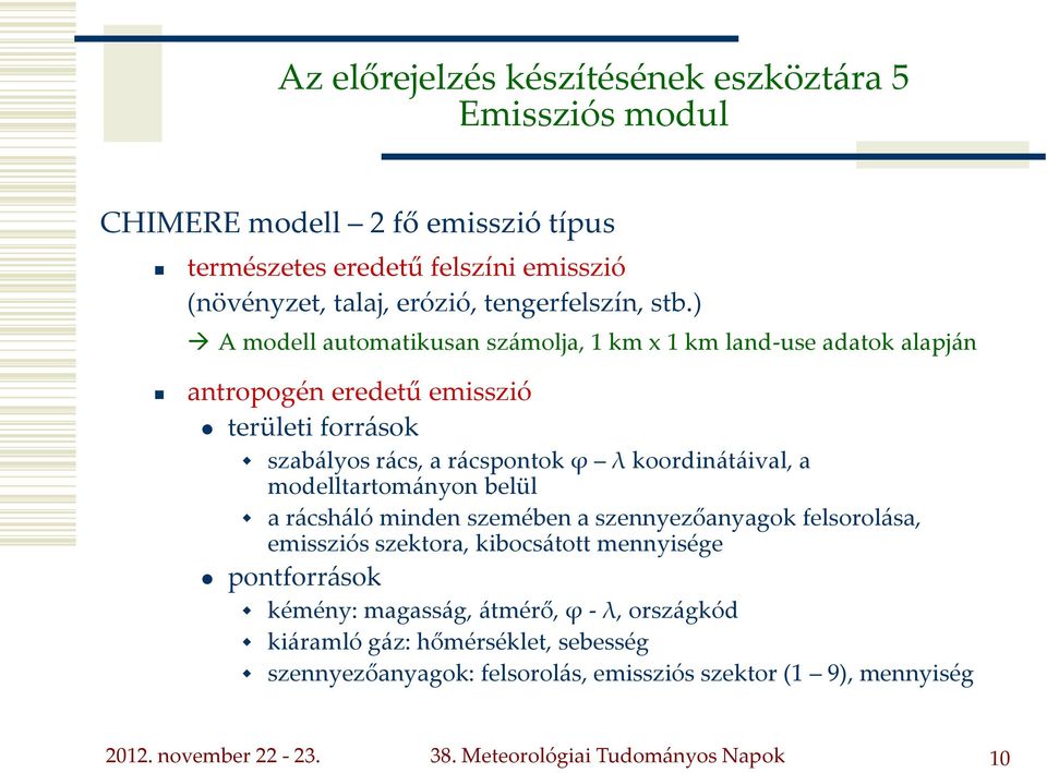 modelltartom{nyon belül a r{csh{ló minden szemében a szennyezőanyagok felsorol{sa, emissziós szektora, kibocs{tott mennyisége pontforr{sok kémény: magass{g, {tmérő, ϕ - λ,