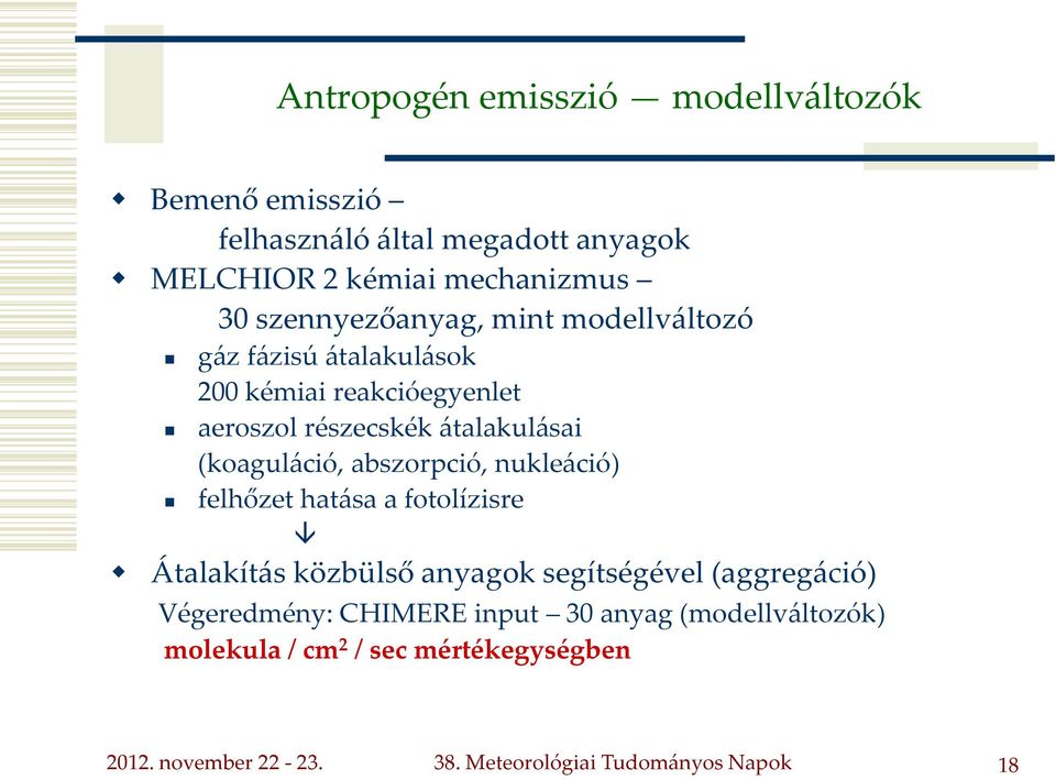 (koagul{ció, abszorpció, nukle{ció) felhőzet hat{sa a fotolízisre Átalakít{s közbülső anyagok segítségével (aggreg{ció)