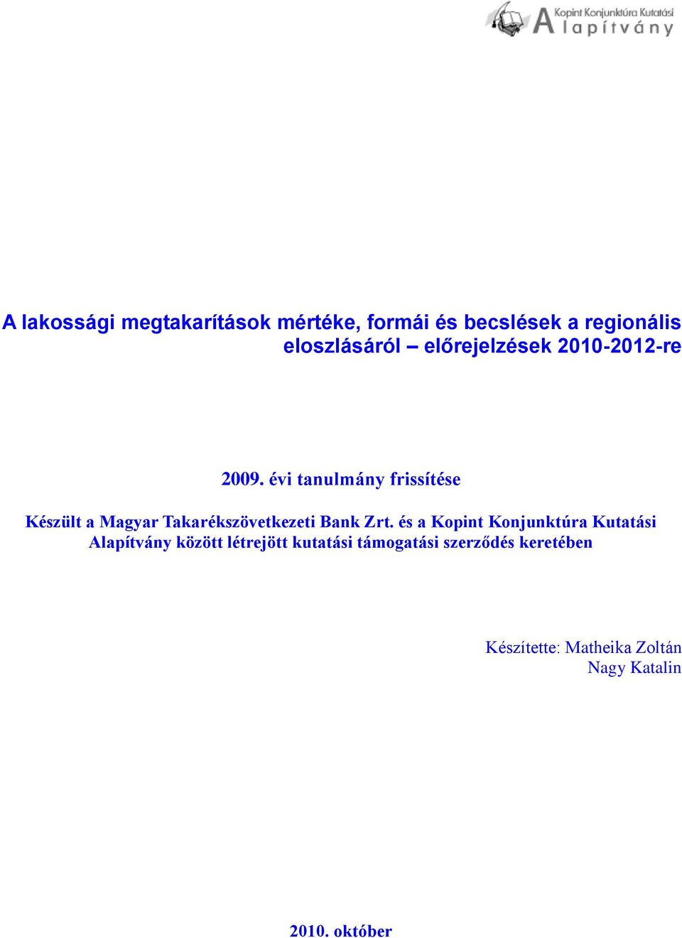 évi tanulmány frissítése Készült a Magyar Takarékszövetkezeti Bank Zrt.