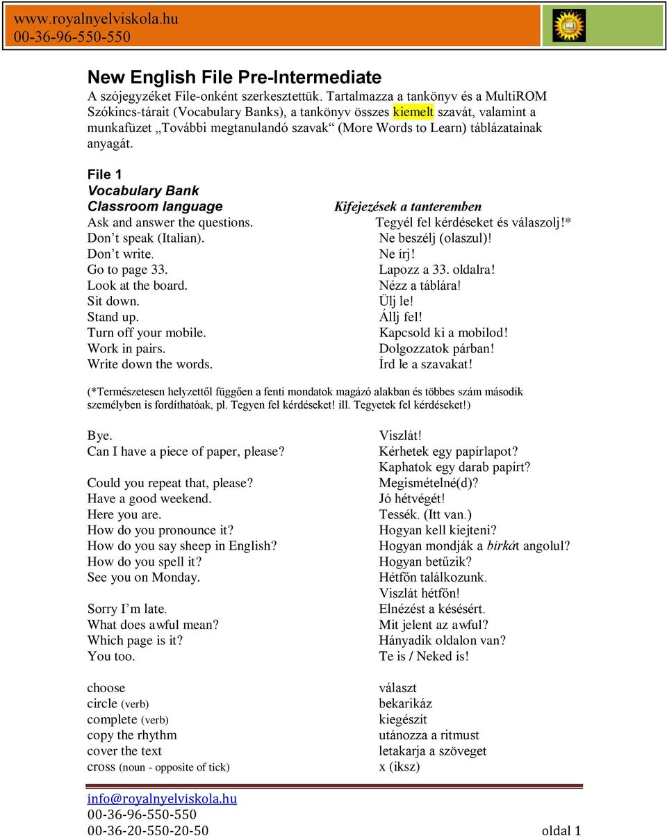 File 1 Classroom language Ask and answer the questions. Don t speak (Italian). Don t write. Go to page 33. Look at the board. Sit down. Stand up. Turn off your mobile. Work in pairs.