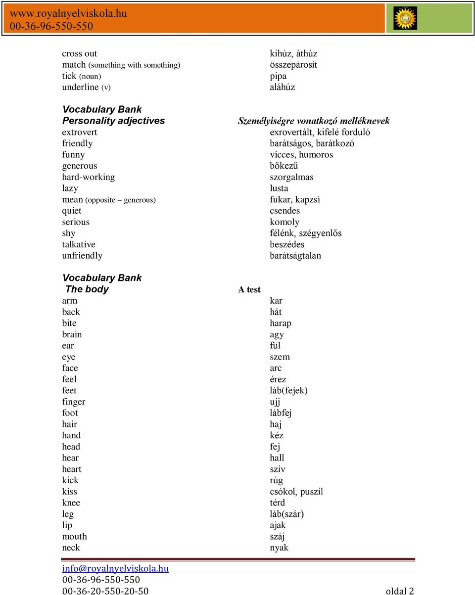 lusta fukar, kapzsi csendes komoly félénk, szégyenlős beszédes barátságtalan The body arm back bite brain ear eye face feel feet finger foot hair hand head hear heart kick kiss knee