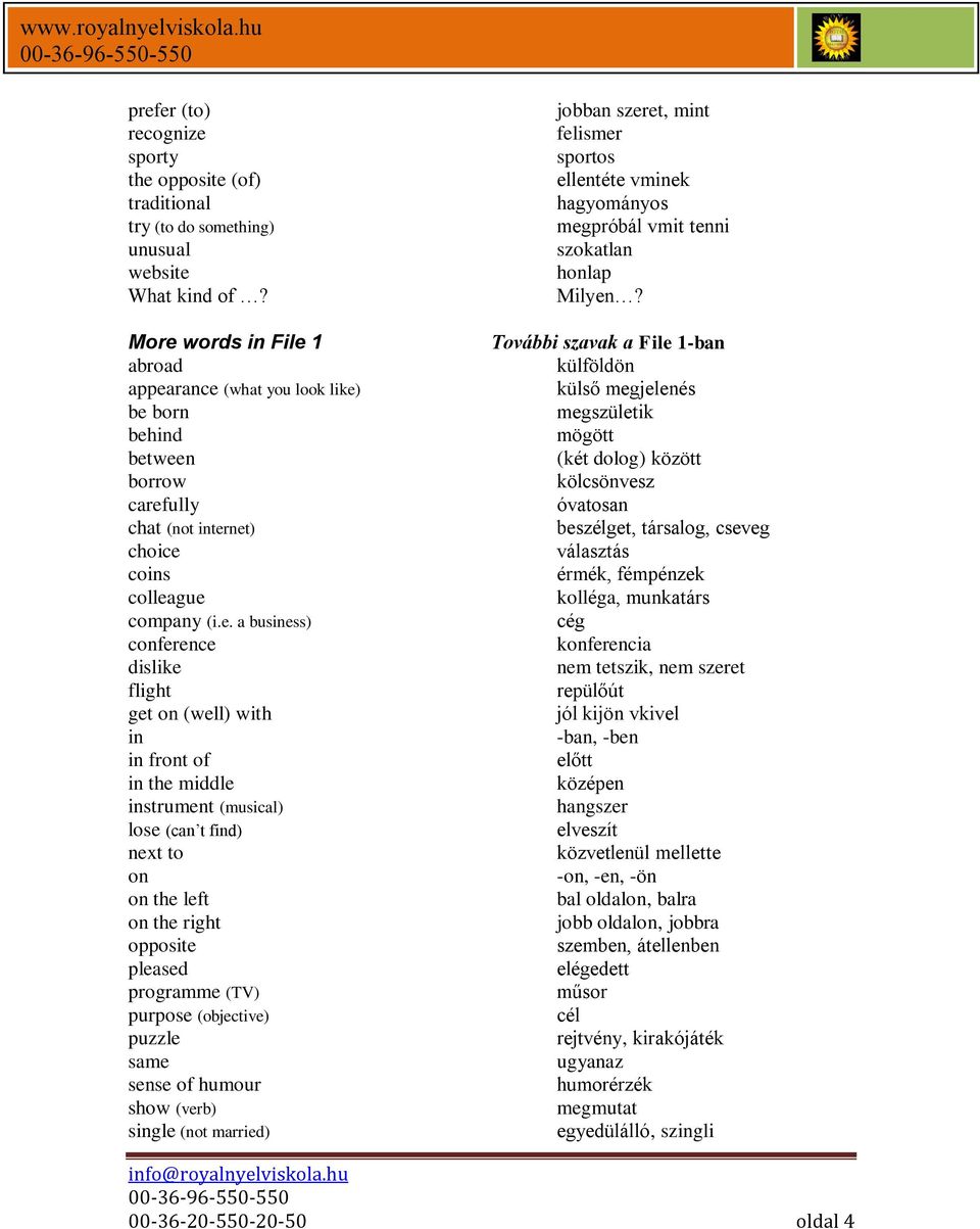 on (well) with in in front of in the middle instrument (musical) lose (can t find) next to on on the left on the right opposite pleased programme (TV) purpose (objective) puzzle same sense of humour