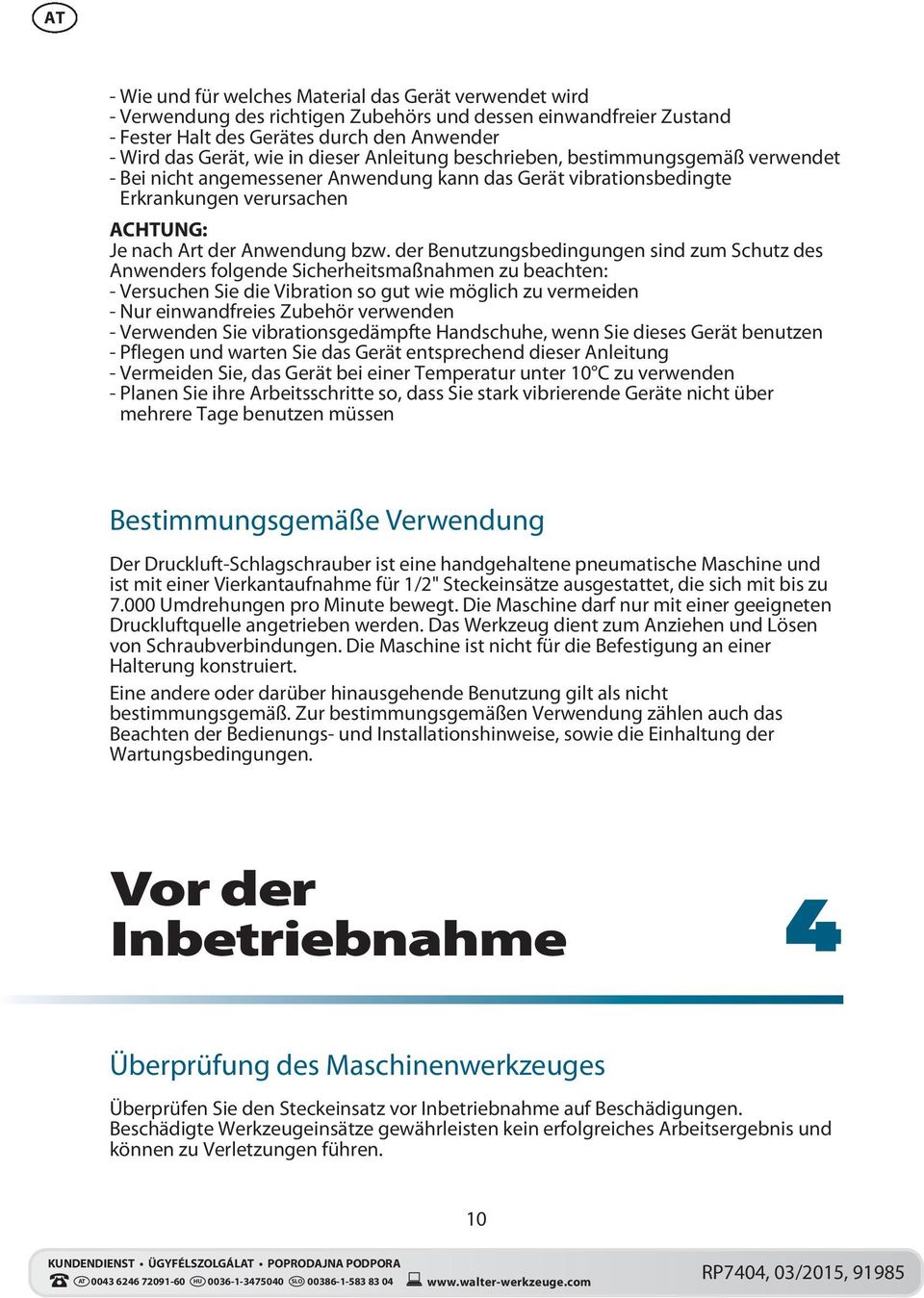 der Benutzungsbedingungen sind zum Schutz des Anwenders folgende Sicherheitsmaßnahmen zu beachten: - Versuchen Sie die Vibration so gut wie möglich zu vermeiden - Nur einwandfreies Zubehör verwenden