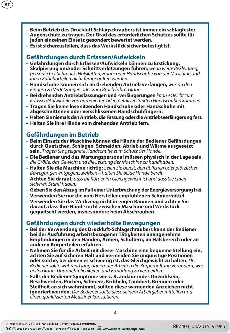 Gefährdungen durch Erfassen/Aufwickeln - Gefährdungen durch Erfassen/Aufwickeln können zu Erstickung, Skalpierung und/oder Schnittverletzungen führen, wenn weite Bekleidung, persönlicher Schmuck,