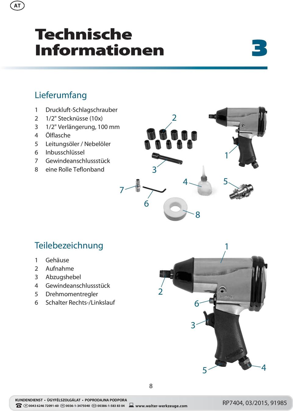 Gewindeanschlussstück 8 eine Rolle Teflonband 7 6 3 2 4 8 1 5 Teilebezeichnung 1 1 Gehäuse 2