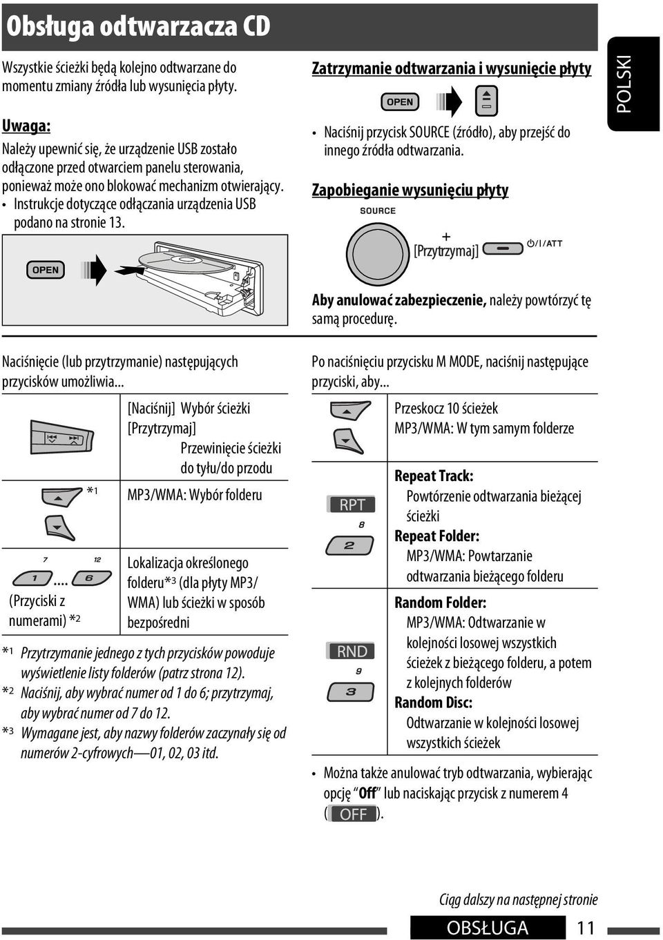 Instrukcje dotyczące odłączania urządzenia USB podano na stronie 13. Zatrzymanie odtwarzania i wysunięcie płyty Naciśnij przycisk SOURCE (źródło), aby przejść do innego źródła odtwarzania.