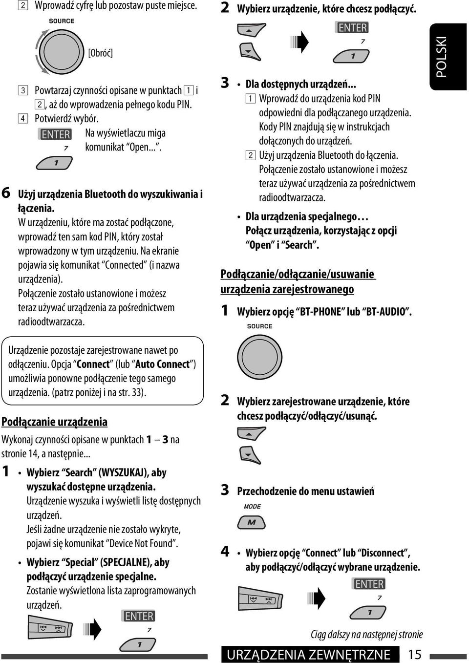 W urządzeniu, które ma zostać podłączone, wprowadź ten sam kod PIN, który został wprowadzony w tym urządzeniu. Na ekranie pojawia się komunikat Connected (i nazwa urządzenia).