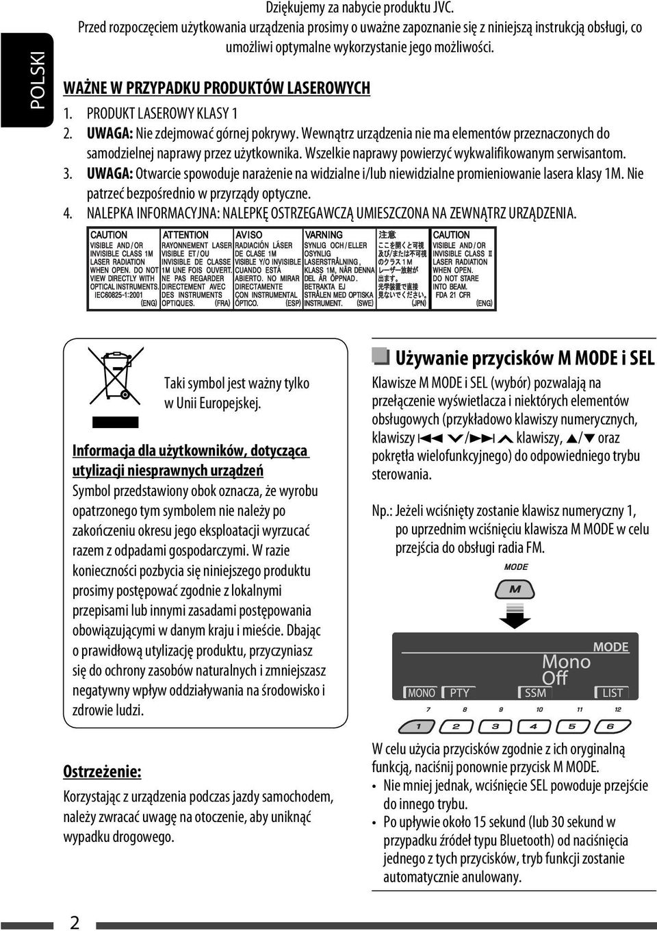 PRODUKT LASEROWY KLASY 1 2. UWAGA: Nie zdejmować górnej pokrywy. Wewnątrz urządzenia nie ma elementów przeznaczonych do samodzielnej naprawy przez użytkownika.