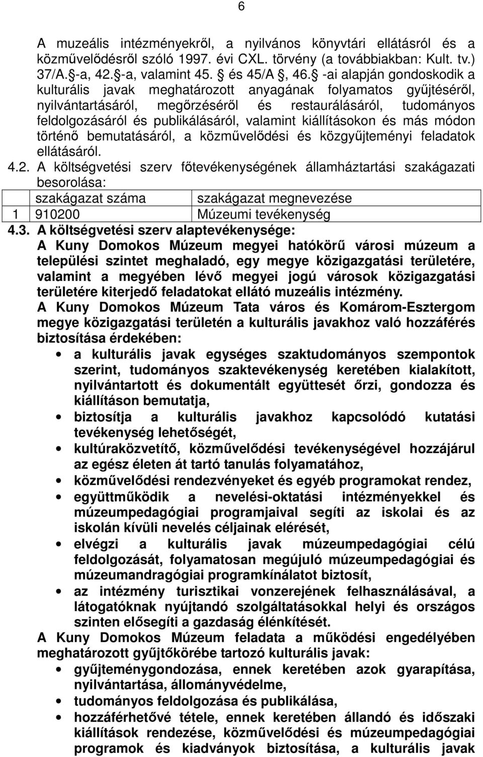 kiállításokon és más módon történő bemutatásáról, a közművelődési és közgyűjteményi feladatok ellátásáról. 4.2.