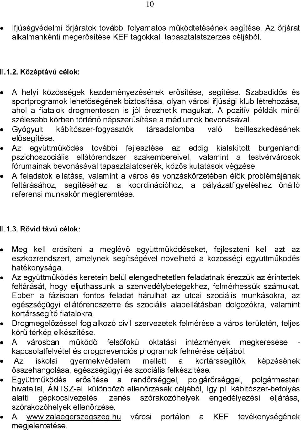 Szabadidős és sportprogramok lehetőségének biztosítása, olyan városi ifjúsági klub létrehozása, ahol a fiatalok drogmentesen is jól érezhetik magukat.