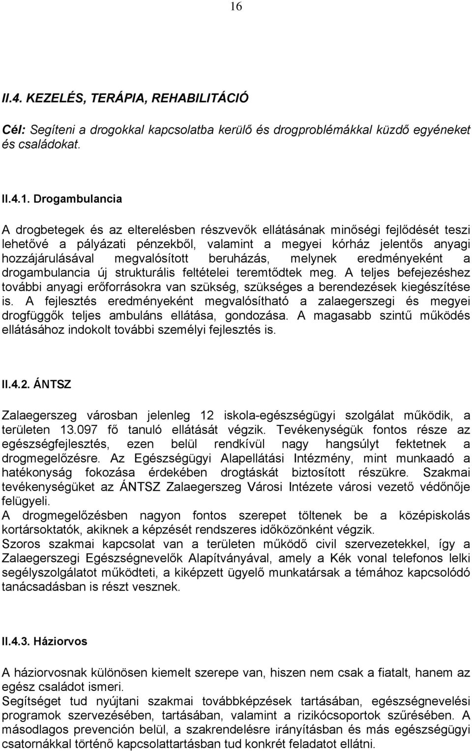 drogambulancia új strukturális feltételei teremtődtek meg. A teljes befejezéshez további anyagi erőforrásokra van szükség, szükséges a berendezések kiegészítése is.