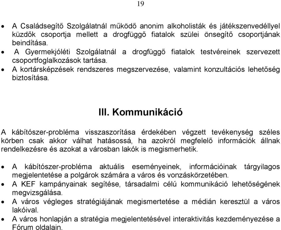 Kommunikáció A kábítószer-probléma visszaszorítása érdekében végzett tevékenység széles körben csak akkor válhat hatásossá, ha azokról megfelelő információk állnak rendelkezésre és azokat a városban