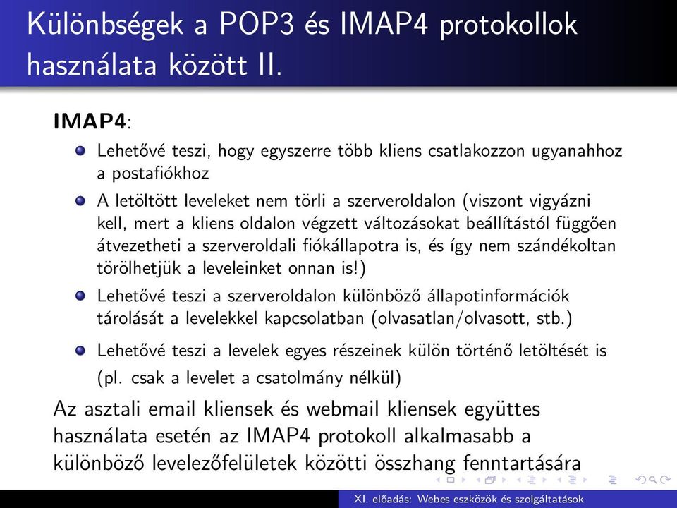 változásokat beálĺıtástól függően átvezetheti a szerveroldali fiókállapotra is, és így nem szándékoltan törölhetjük a leveleinket onnan is!