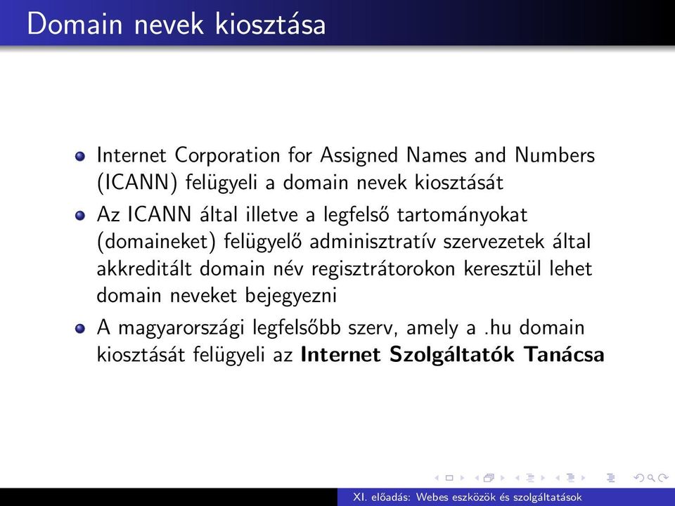 szervezetek által akkreditált domain név regisztrátorokon keresztül lehet domain neveket bejegyezni A