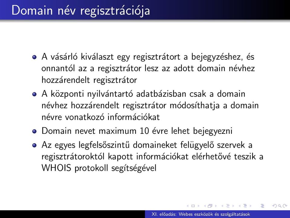 regisztrátor módosíthatja a domain névre vonatkozó információkat Domain nevet maximum 10 évre lehet bejegyezni Az egyes