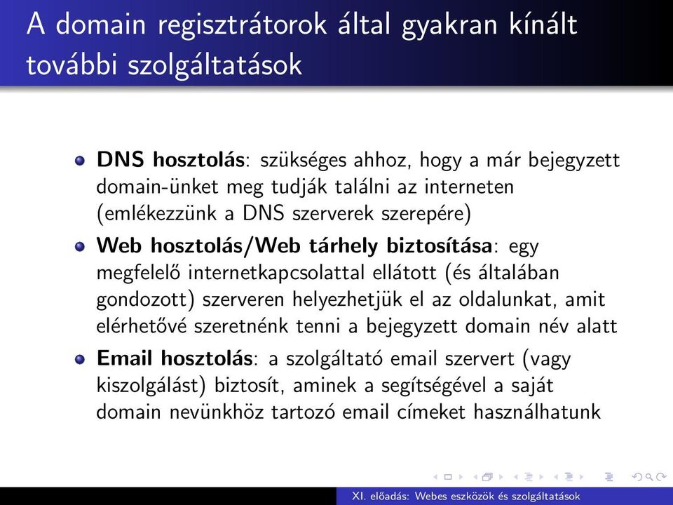 ellátott (és általában gondozott) szerveren helyezhetjük el az oldalunkat, amit elérhetővé szeretnénk tenni a bejegyzett domain név alatt Email