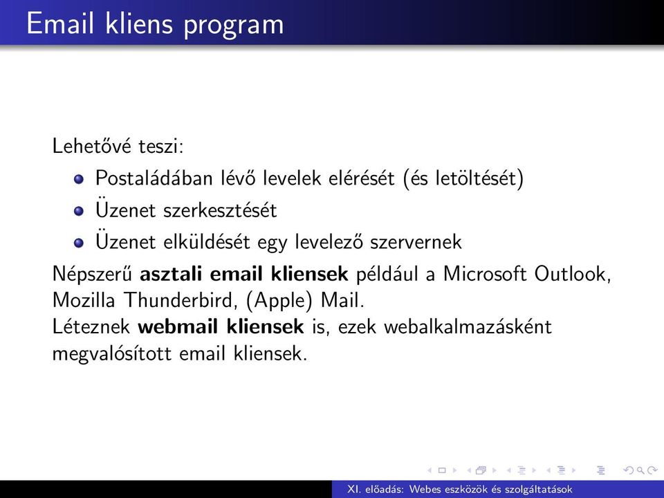 Népszerű asztali email kliensek például a Microsoft Outlook, Mozilla Thunderbird,