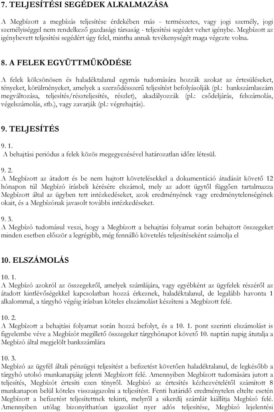 A FELEK EGYÜTTMŐKÖDÉSE A felek kölcsönösen és haladéktalanul egymás tudomására hozzák azokat az értesüléseket, tényeket, körülményeket, amelyek a szerzıdésszerő teljesítést befolyásolják (pl.