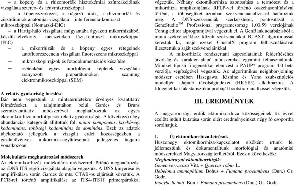 köpeny egyes rétegeinek autofluoreszcencia vizsgálata fluoreszcens mikroszkóppal mikroszkópi rajzok és fotodokumentációk készítése esetenként egyes morfológiai képletek vizsgálata aranyozott