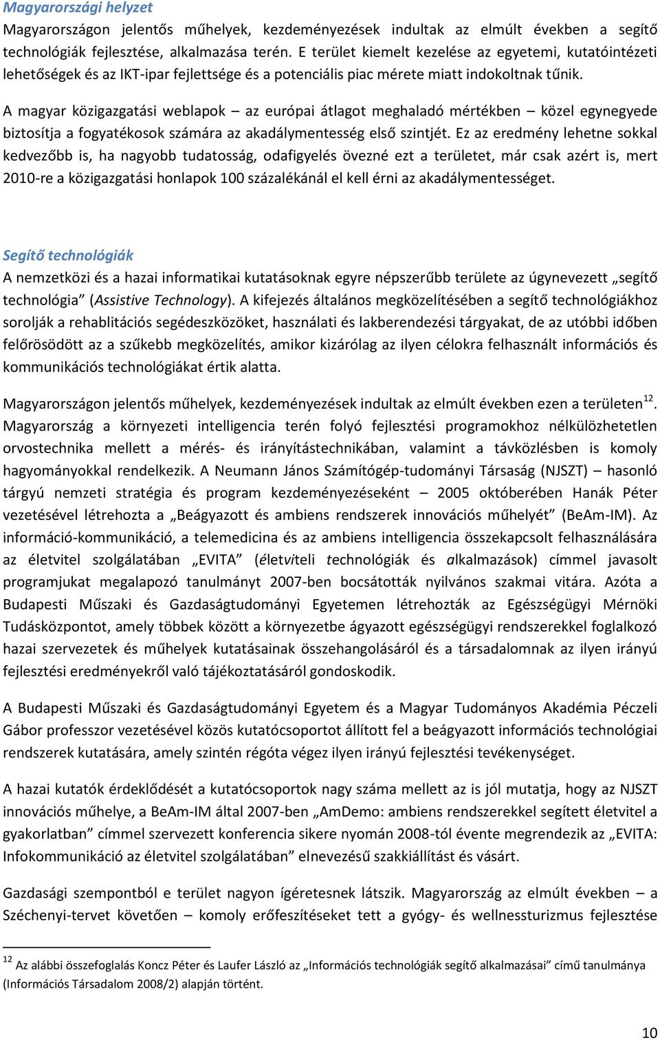 A magyar közigazgatási weblapok az európai átlagot meghaladó mértékben közel egynegyede biztosítja a fogyatékosok számára az akadálymentesség első szintjét.