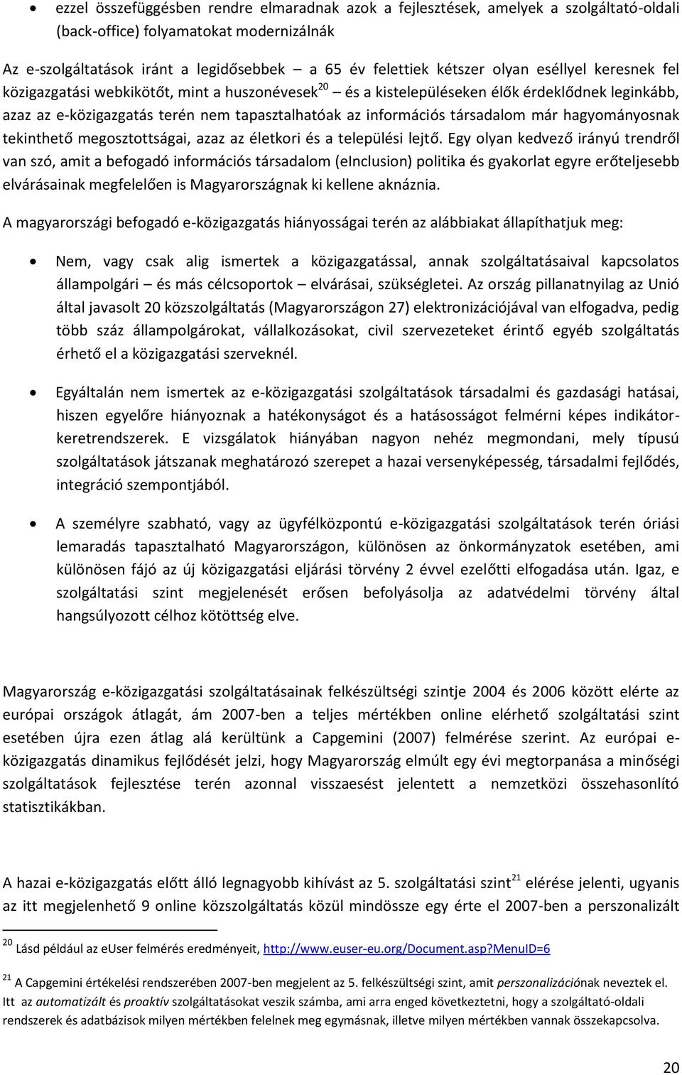 társadalom már hagyományosnak tekinthető megosztottságai, azaz az életkori és a települési lejtő.