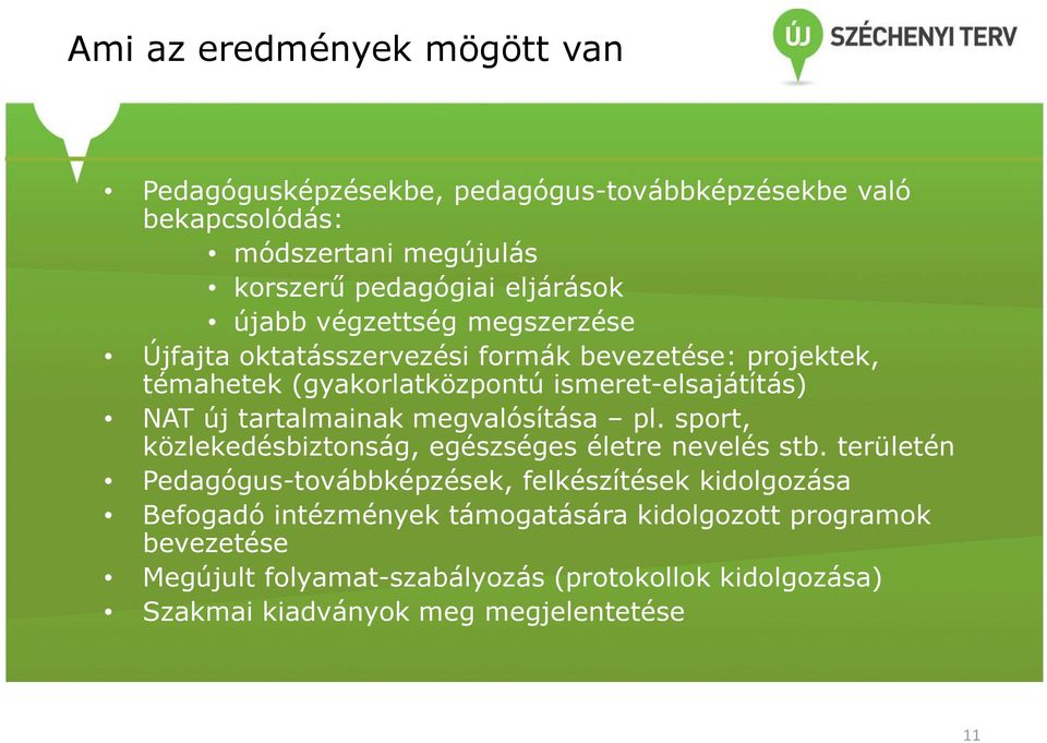 tartalmainak megvalósítása pl. sport, közlekedésbiztonság, egészséges életre nevelés stb.