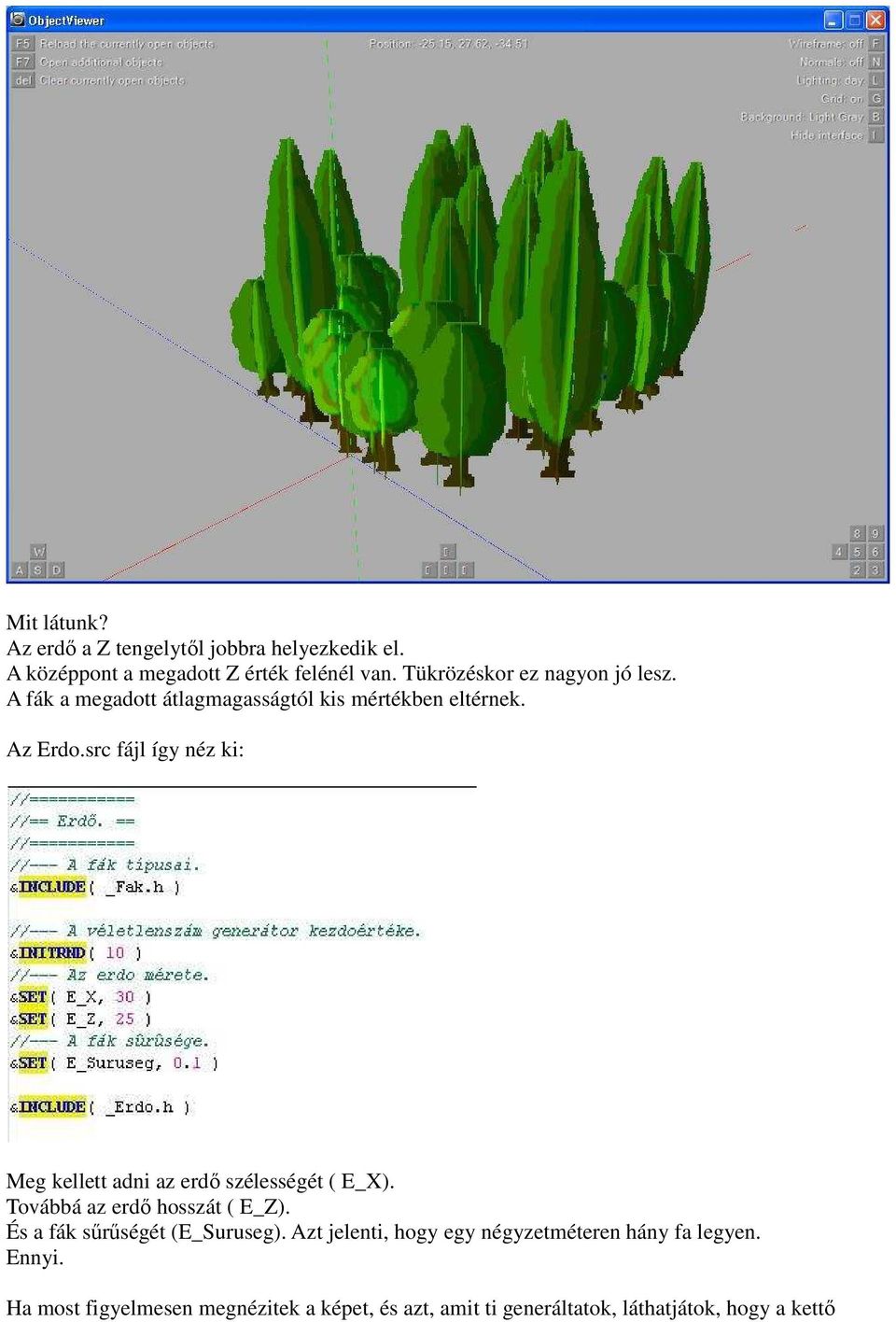 src fájl így néz ki: Meg kellett adni az erdő szélességét ( E_X). Továbbá az erdő hosszát ( E_Z).