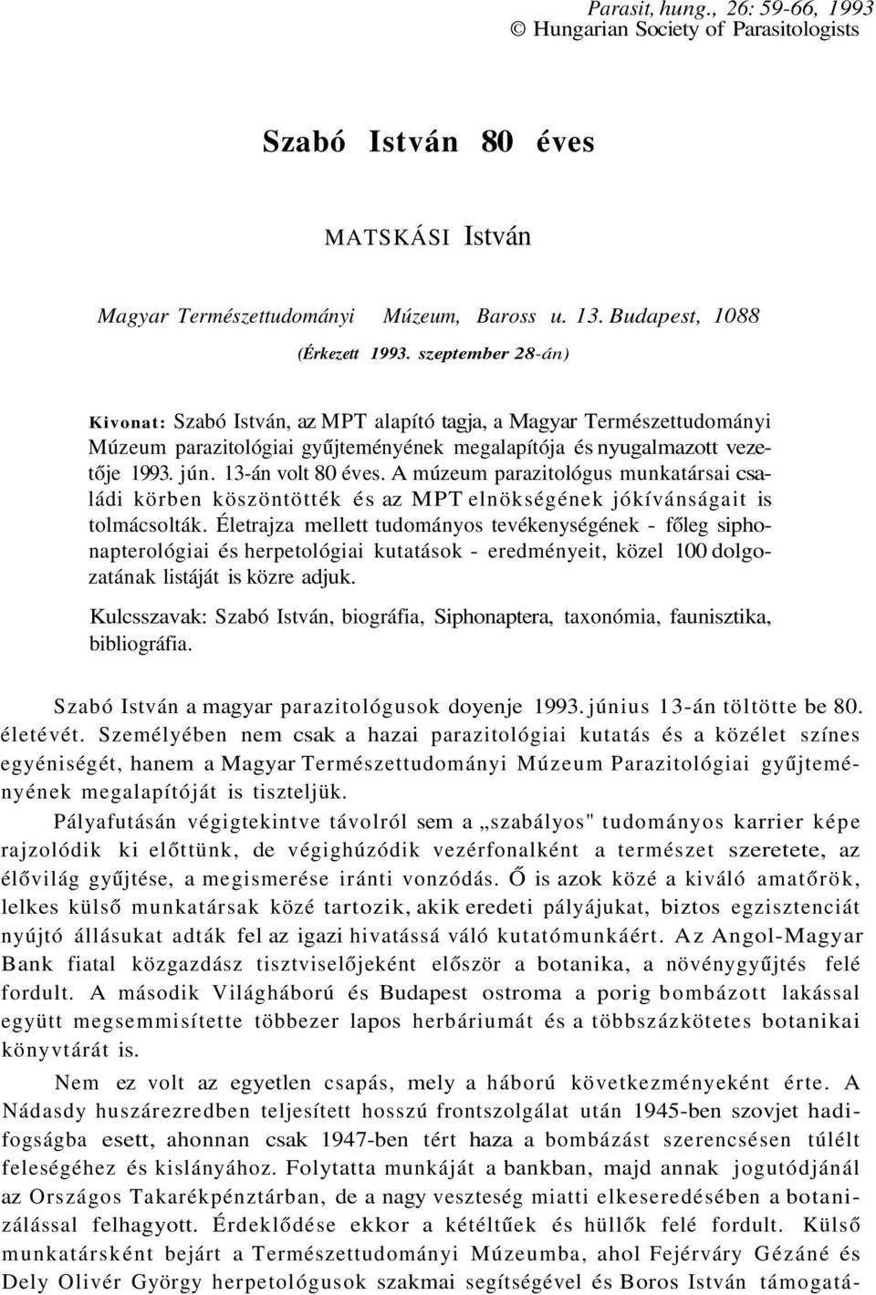 A múzeum parazitológus munkatársai családi körben köszöntötték és az MPT elnökségének jókívánságait is tolmácsolták.