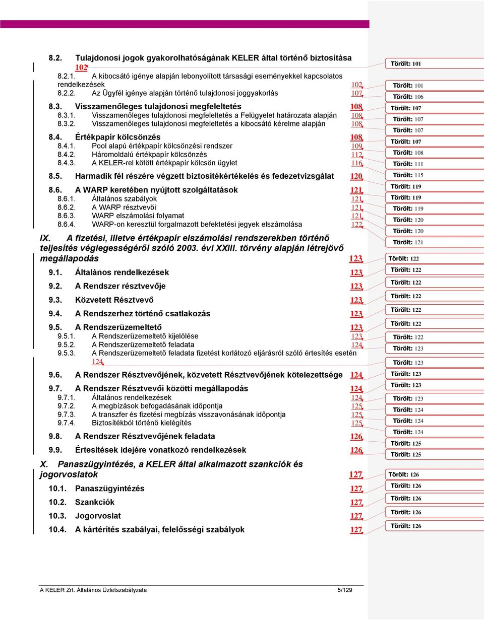 Visszamenőleges tulajdonosi megfeleltetés a kibocsátó kérelme alapján 108 8.4. Értékpapír kölcsönzés 108 8.4.1. Pool alapú értékpapír kölcsönzési rendszer 109 8.4.2.