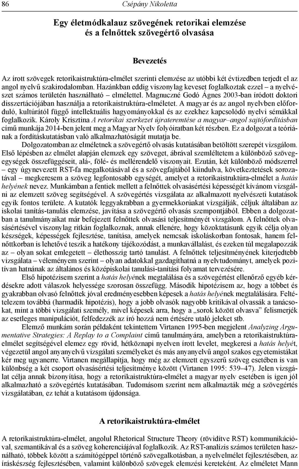 Magnuczné Godó Ágnes 2003-ban íródott doktori disszertációjában használja a retorikaistruktúra-elméletet.