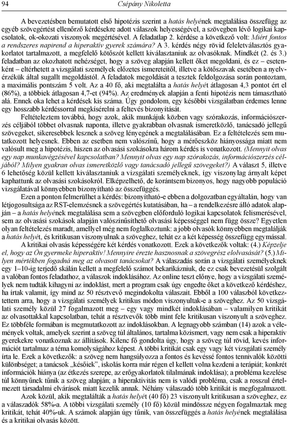 kérdés négy rövid feleletválasztós gyakorlatot tartalmazott, a megfelelő kötőszót kellett kiválasztaniuk az olvasóknak. Mindkét (2. és 3.