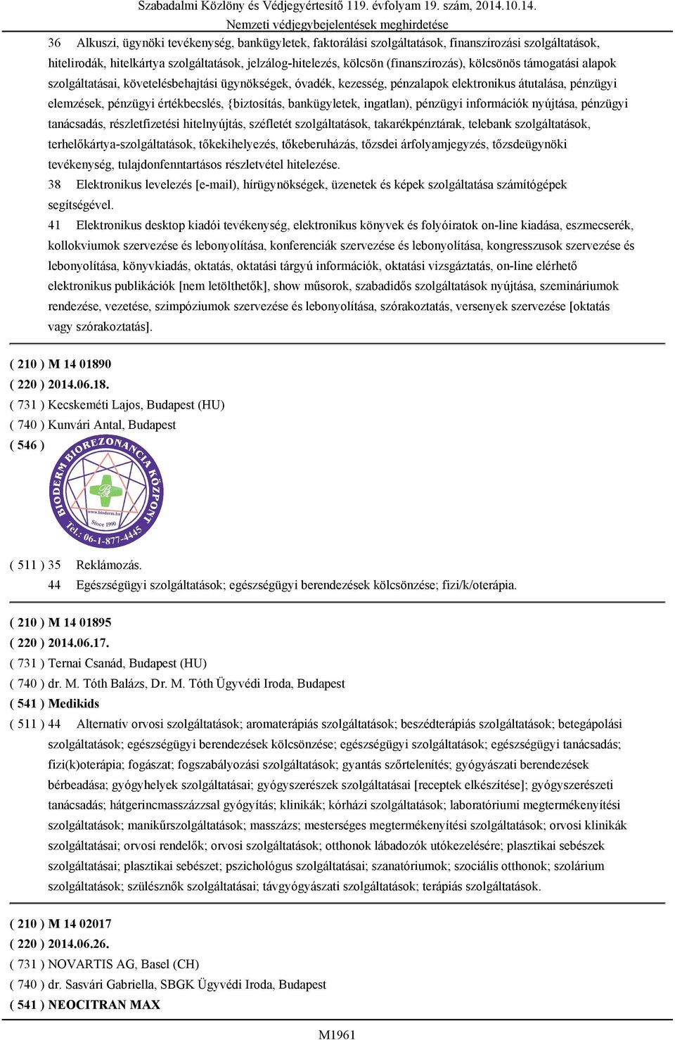 ingatlan), pénzügyi információk nyújtása, pénzügyi tanácsadás, részletfizetési hitelnyújtás, széfletét szolgáltatások, takarékpénztárak, telebank szolgáltatások, terhelőkártya-szolgáltatások,