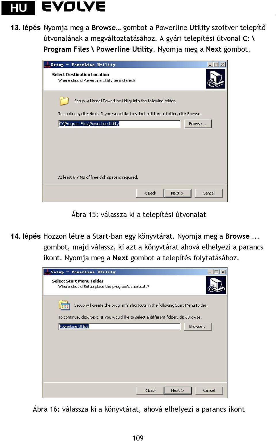 Ábra 15: válassza ki a telepítési útvonalat 14. lépés Hozzon létre a Start-ban egy könyvtárat. Nyomja meg a Browse.