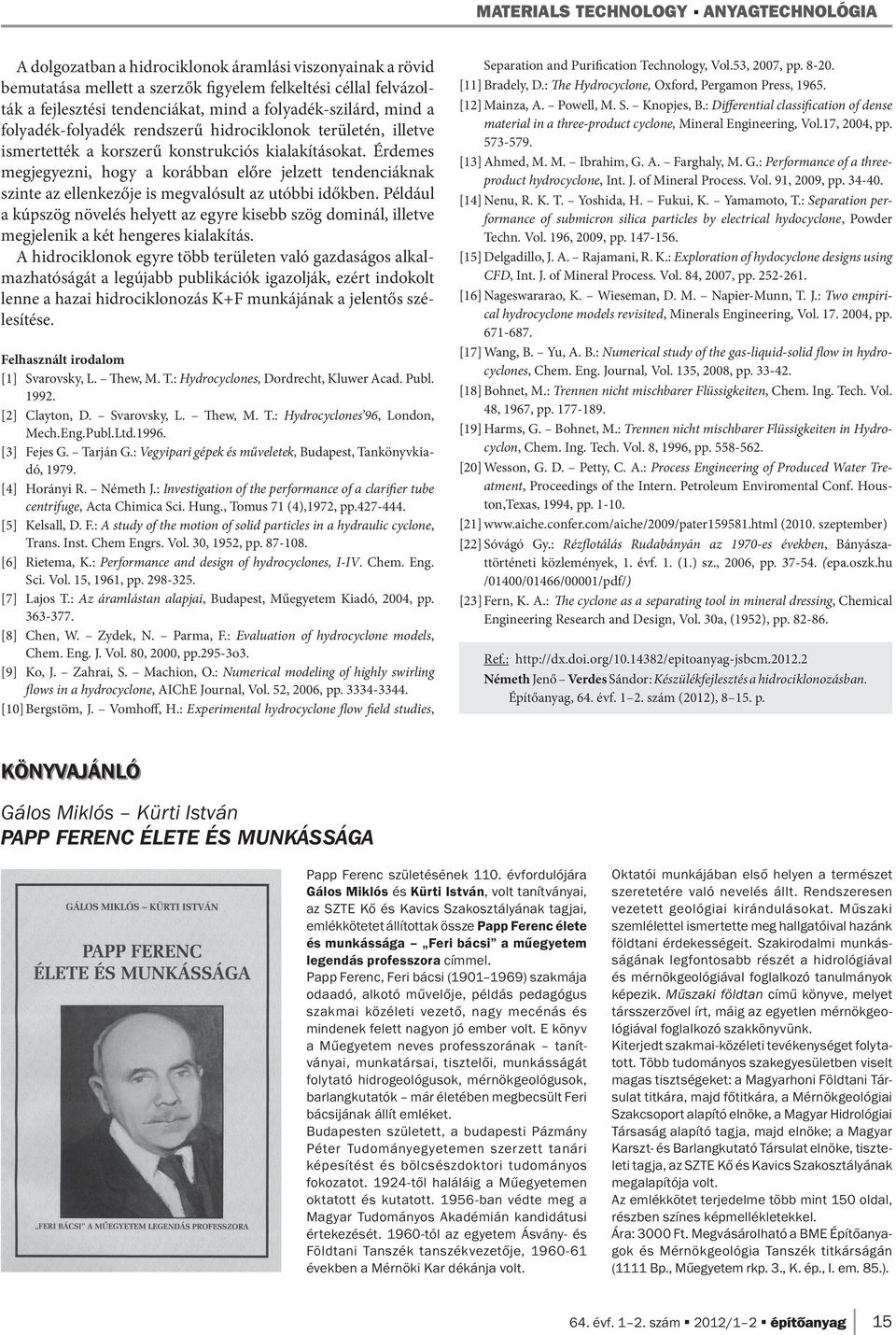 Érdemes megjegyezni, hogy a korábban előre jelzett tendenciáknak szin te az ellenkezője is megvalósult az utóbbi időkben.